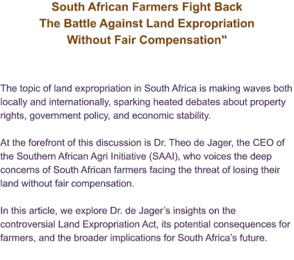 South African Farmers Fight Back The Battle Against Land Expropriation  Without Fair Compensation"   The topic of land expropriation in South Africa is making waves both locally and internationally, sparking heated debates about property rights, government policy, and economic stability.   At the forefront of this discussion is Dr. Theo de Jager, the CEO of the Southern African Agri Initiative (SAAI), who voices the deep concerns of South African farmers facing the threat of losing their land without fair compensation.   In this article, we explore Dr. de Jager’s insights on the controversial Land Expropriation Act, its potential consequences for farmers, and the broader implications for South Africa’s future.
