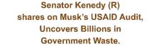Senator Kenedy (R) shares on Musk’s USAID Audit,  Uncovers Billions in  Government Waste.